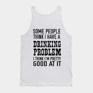 Drinking problem I’m pretty good Tank Top